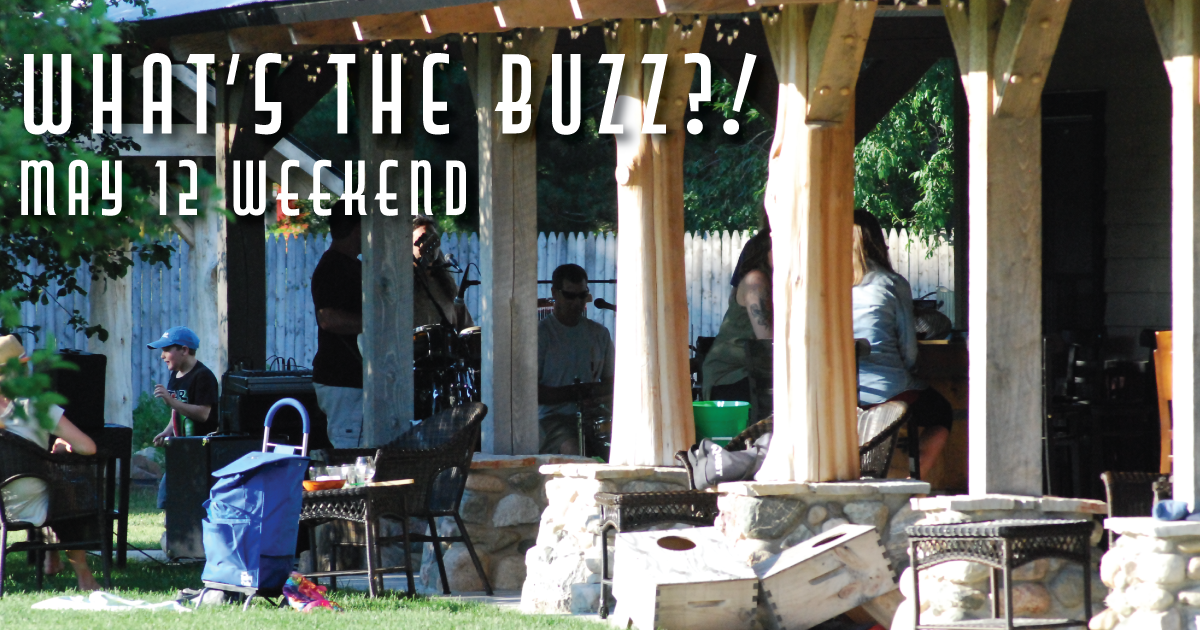 What’s the Buzz?! – May 12th Weekend
